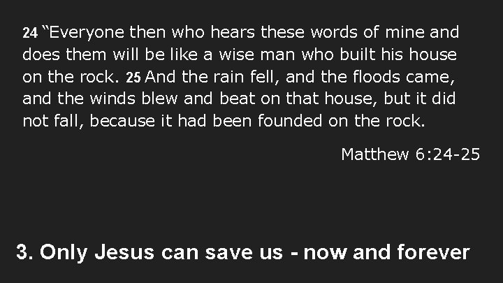 24 “Everyone then who hears these words of mine and does them will be