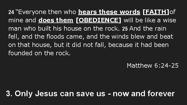 24 “Everyone then who hears these words [FAITH]of mine and does them [OBEDIENCE] will