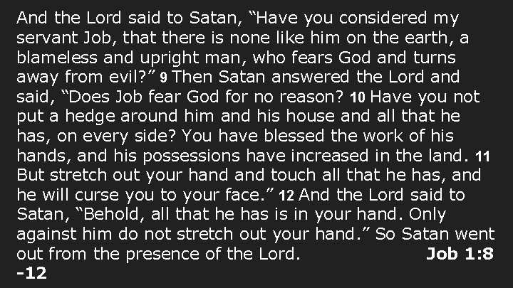 And the Lord said to Satan, “Have you considered my servant Job, that there