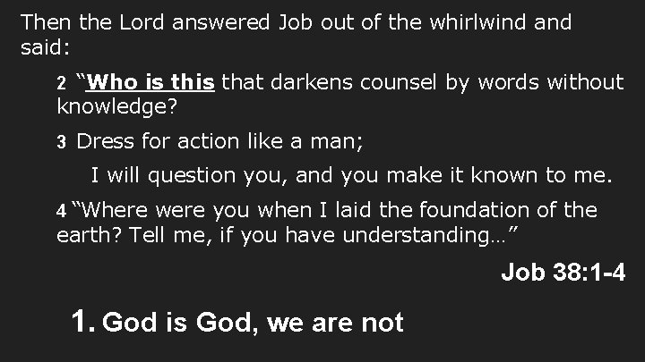 Then the Lord answered Job out of the whirlwind and said: 2 “Who is