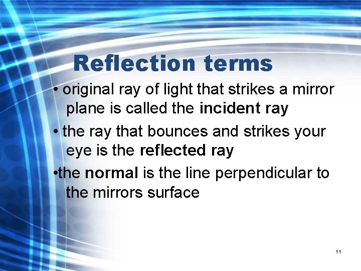 Reflection terms • original ray of light that strikes a mirror plane is called