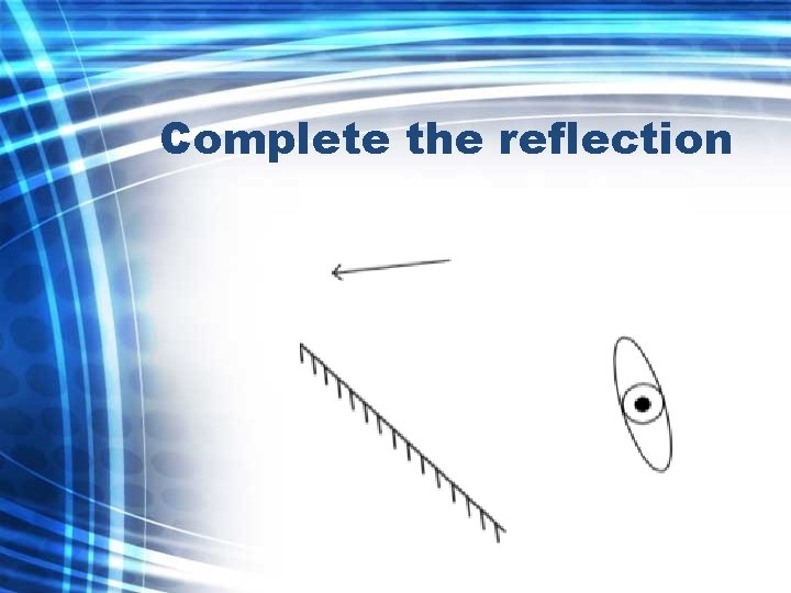 Complete the reflection 