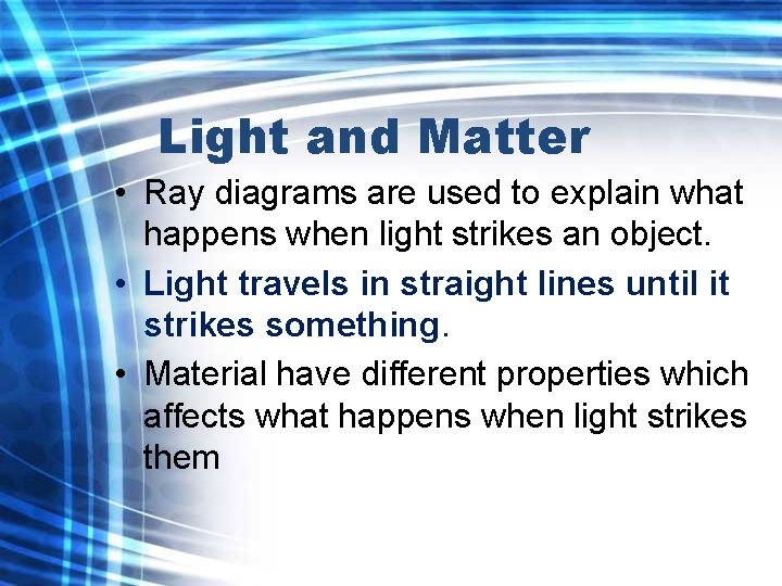 Light and Matter • Ray diagrams are used to explain what happens when light