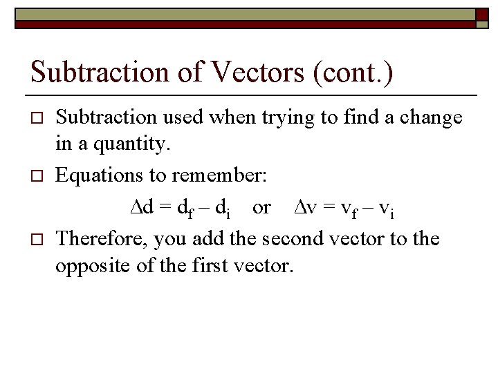 Subtraction of Vectors (cont. ) o o o Subtraction used when trying to find