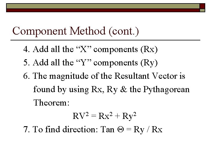 Component Method (cont. ) 4. Add all the “X” components (Rx) 5. Add all