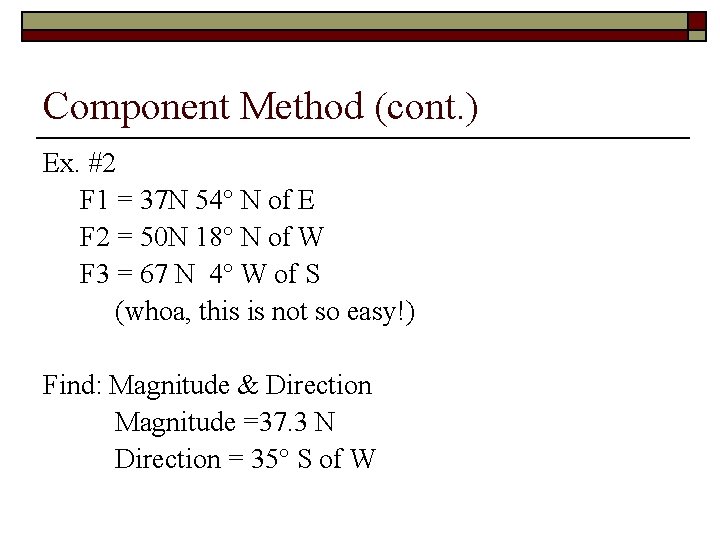 Component Method (cont. ) Ex. #2 F 1 = 37 N 54° N of