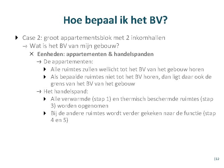 Hoe bepaal ik het BV? Case 2: groot appartementsblok met 2 inkomhallen Wat is