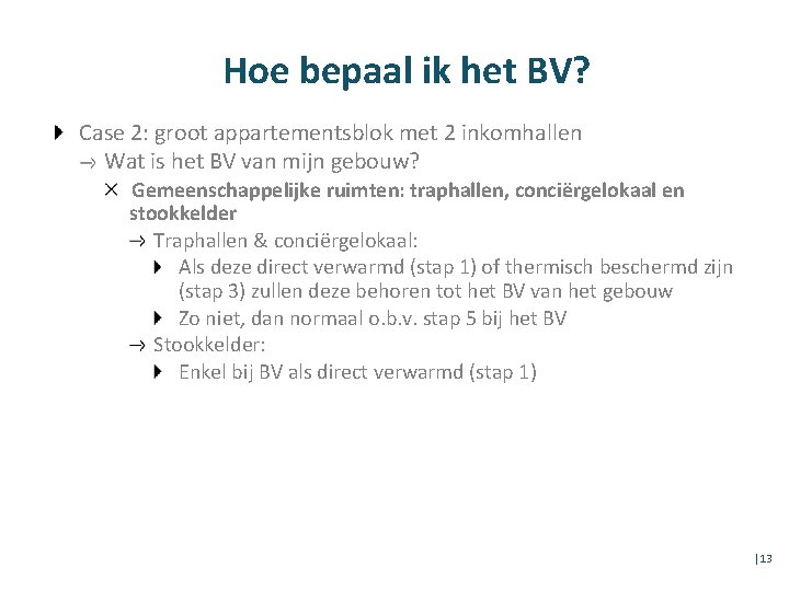 Hoe bepaal ik het BV? Case 2: groot appartementsblok met 2 inkomhallen Wat is