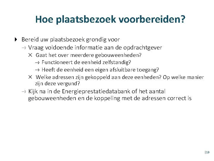 Hoe plaatsbezoek voorbereiden? Bereid uw plaatsbezoek grondig voor Vraag voldoende informatie aan de opdrachtgever
