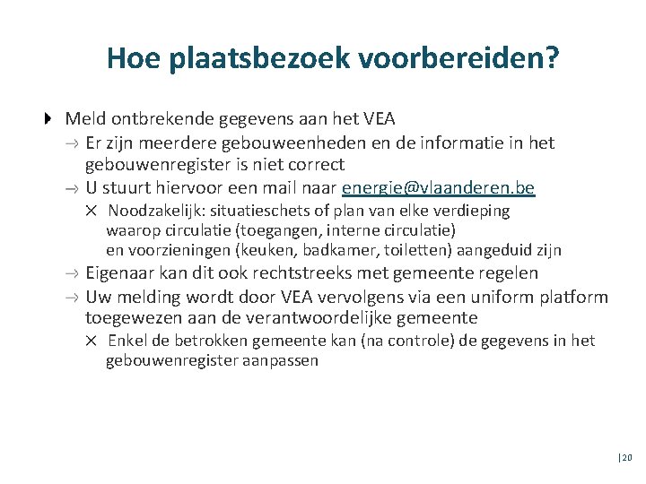 Hoe plaatsbezoek voorbereiden? Meld ontbrekende gegevens aan het VEA Er zijn meerdere gebouweenheden en