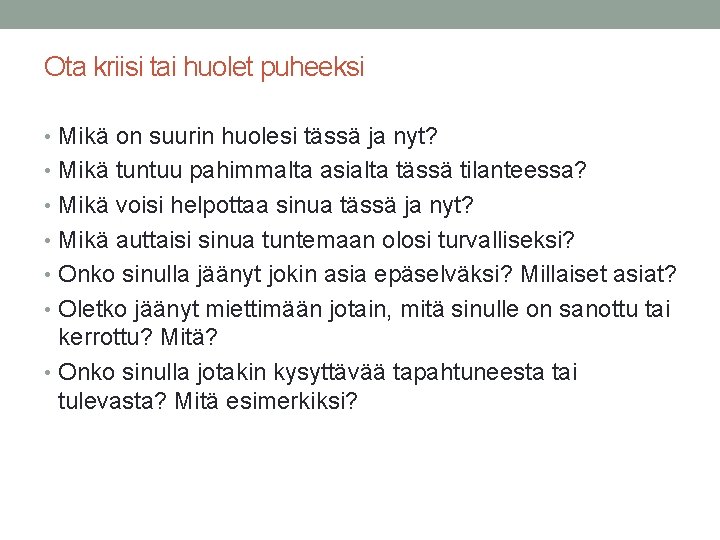 Ota kriisi tai huolet puheeksi • Mikä on suurin huolesi tässä ja nyt? •