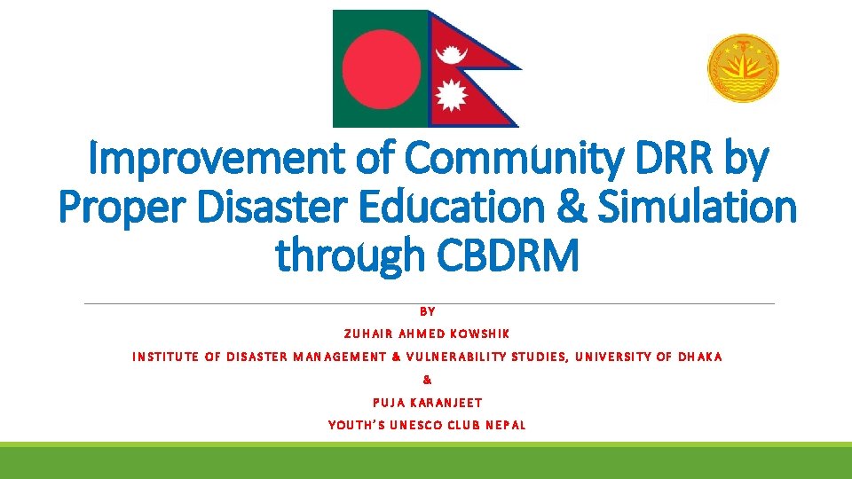 Improvement of Community DRR by Proper Disaster Education & Simulation through CBDRM BY ZUHAIR