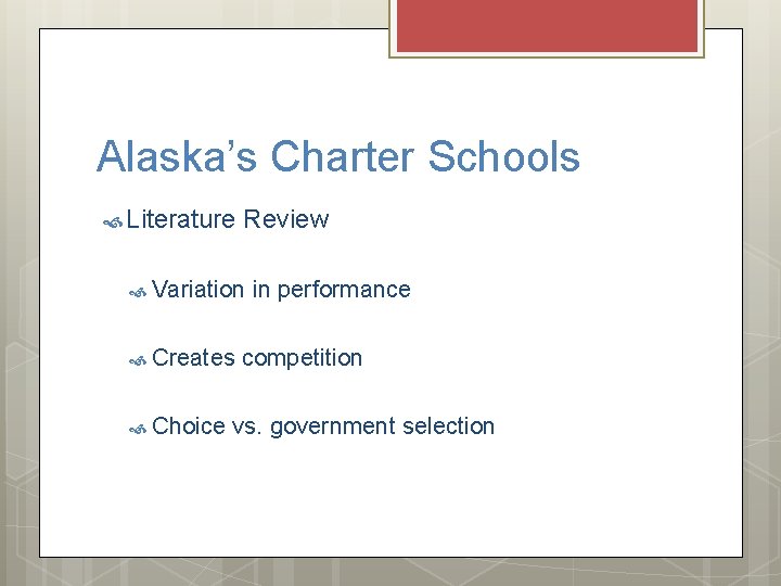 Alaska’s Charter Schools Literature Review Variation Creates Choice in performance competition vs. government selection
