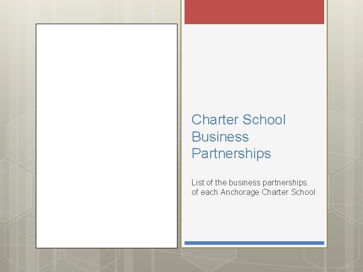 Charter School Business Partnerships List of the business partnerships of each Anchorage Charter School