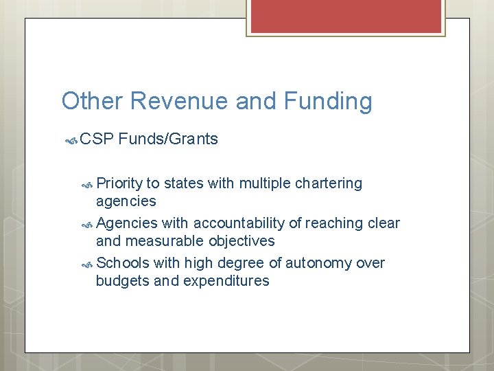 Other Revenue and Funding CSP Funds/Grants Priority to states with multiple chartering agencies Agencies
