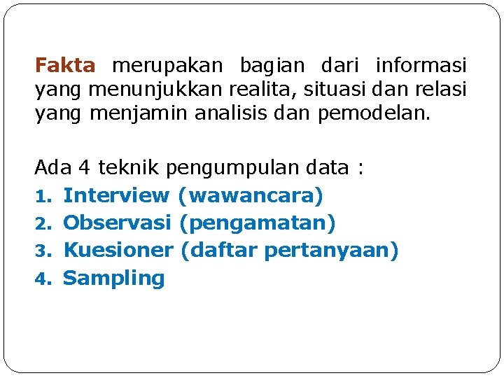 Fakta merupakan bagian dari informasi yang menunjukkan realita, situasi dan relasi yang menjamin analisis Fakta merupakan bagian dari informasi yang menunjukkan realita, situasi dan relasi yang menjamin analisis