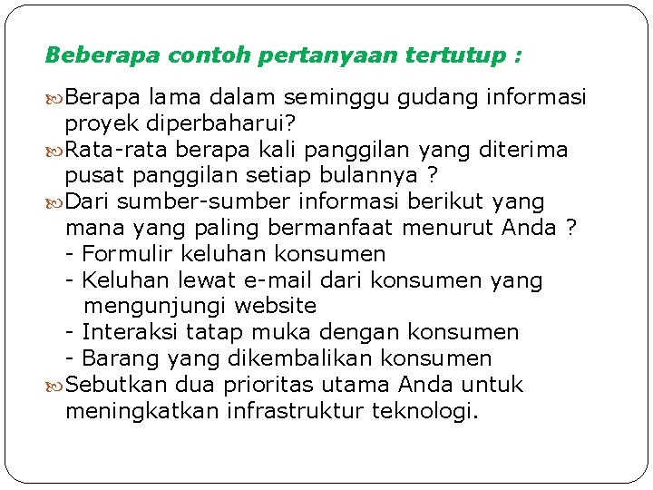Beberapa contoh pertanyaan tertutup : Berapa lama dalam seminggu gudang informasi proyek diperbaharui? Rata-rata Beberapa contoh pertanyaan tertutup : Berapa lama dalam seminggu gudang informasi proyek diperbaharui? Rata-rata