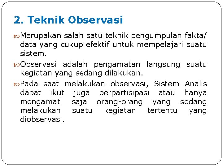 2. Teknik Observasi Merupakan salah satu teknik pengumpulan fakta/ data yang cukup efektif untuk 2. Teknik Observasi Merupakan salah satu teknik pengumpulan fakta/ data yang cukup efektif untuk