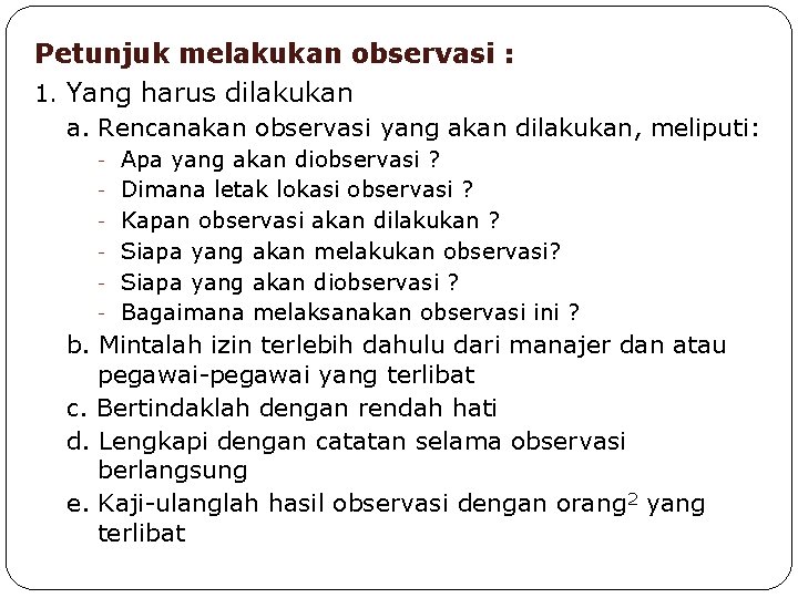 Petunjuk melakukan observasi : 1. Yang harus dilakukan a. Rencanakan observasi yang akan dilakukan, Petunjuk melakukan observasi : 1. Yang harus dilakukan a. Rencanakan observasi yang akan dilakukan,