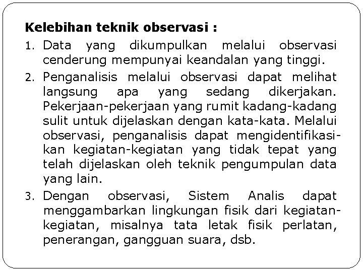 Kelebihan teknik observasi : 1. Data yang dikumpulkan melalui observasi cenderung mempunyai keandalan yang Kelebihan teknik observasi : 1. Data yang dikumpulkan melalui observasi cenderung mempunyai keandalan yang