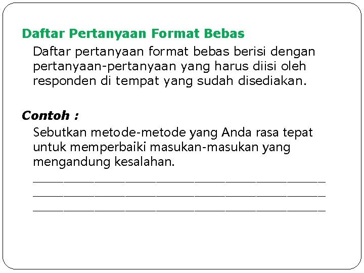 Daftar Pertanyaan Format Bebas Daftar pertanyaan format bebas berisi dengan pertanyaan-pertanyaan yang harus diisi Daftar Pertanyaan Format Bebas Daftar pertanyaan format bebas berisi dengan pertanyaan-pertanyaan yang harus diisi