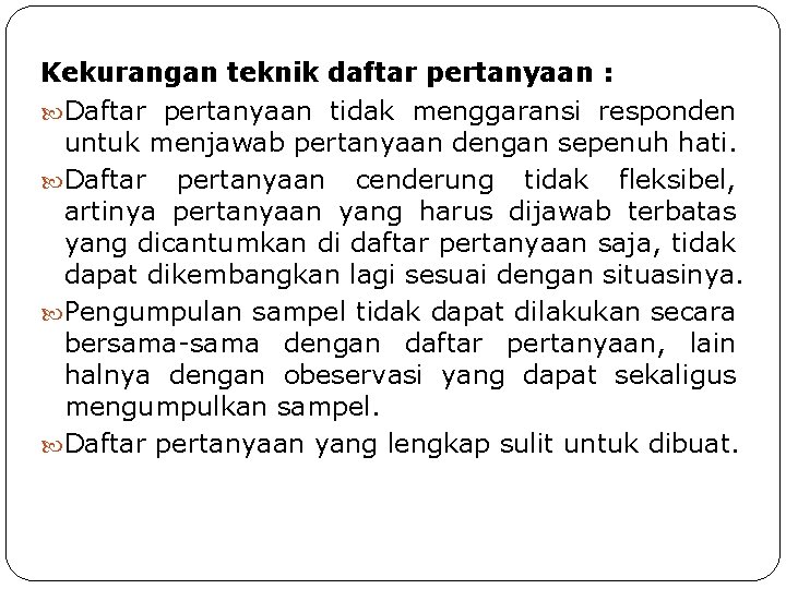 Kekurangan teknik daftar pertanyaan : Daftar pertanyaan tidak menggaransi responden untuk menjawab pertanyaan dengan Kekurangan teknik daftar pertanyaan : Daftar pertanyaan tidak menggaransi responden untuk menjawab pertanyaan dengan