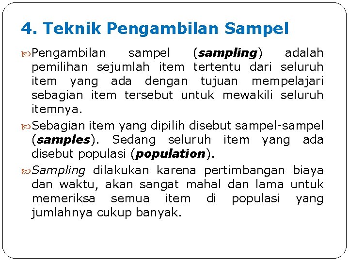 4. Teknik Pengambilan Sampel Pengambilan sampel (sampling) adalah pemilihan sejumlah item tertentu dari seluruh 4. Teknik Pengambilan Sampel Pengambilan sampel (sampling) adalah pemilihan sejumlah item tertentu dari seluruh