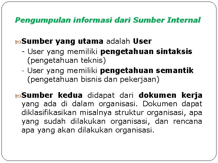 Pengumpulan informasi dari Sumber Internal Sumber yang utama adalah User - User yang memiliki Pengumpulan informasi dari Sumber Internal Sumber yang utama adalah User - User yang memiliki