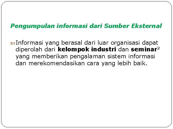 Pengumpulan informasi dari Sumber Eksternal Informasi yang berasal dari luar organisasi dapat diperolah dari Pengumpulan informasi dari Sumber Eksternal Informasi yang berasal dari luar organisasi dapat diperolah dari