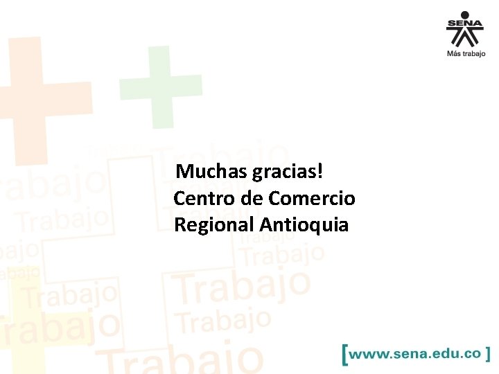 Muchas gracias! Centro de Comercio Regional Antioquia 