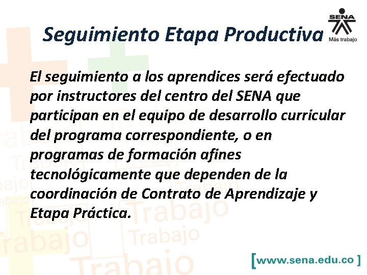 Seguimiento Etapa Productiva El seguimiento a los aprendices será efectuado por instructores del centro