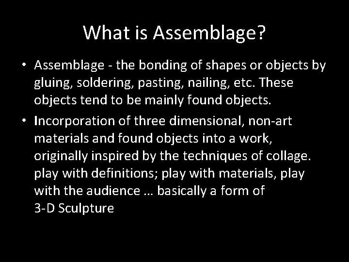 What is Assemblage? • Assemblage - the bonding of shapes or objects by gluing,