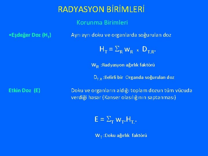 RADYASYON BİRİMLERİ Korunma Birimleri • Eşdeğer Doz (HT) Ayrı ayrı doku ve organlarda soğurulan