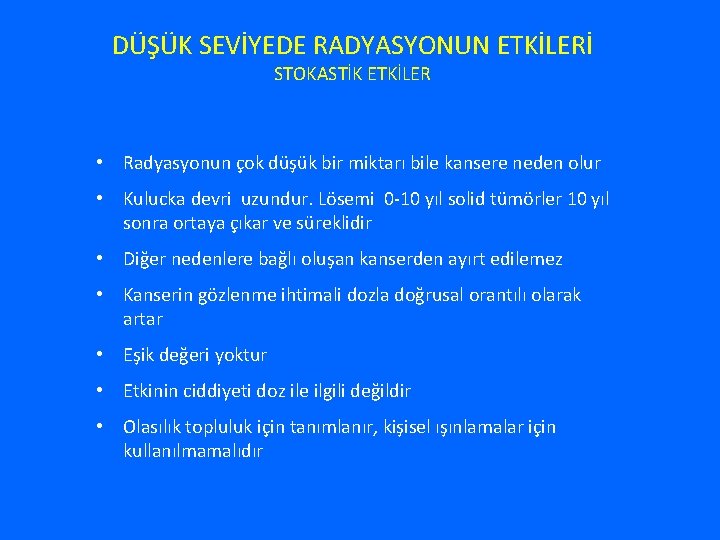 DÜŞÜK SEVİYEDE RADYASYONUN ETKİLERİ STOKASTİK ETKİLER • Radyasyonun çok düşük bir miktarı bile kansere