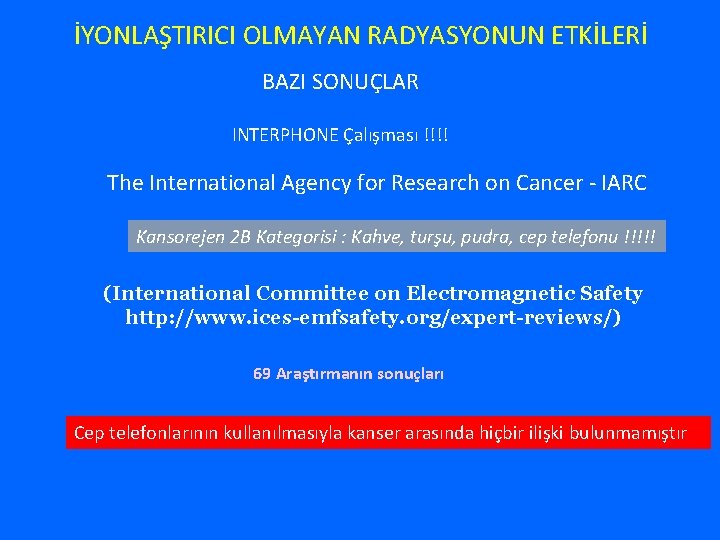 İYONLAŞTIRICI OLMAYAN RADYASYONUN ETKİLERİ BAZI SONUÇLAR INTERPHONE Çalışması !!!! The International Agency for Research