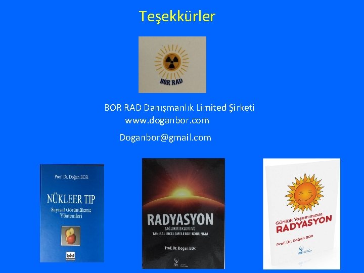 Teşekkürler BOR RAD Danışmanlık Limited Şirketi www. doganbor. com Doganbor@gmail. com 