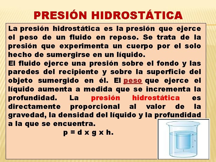 PRESIÓN HIDROSTÁTICA La presión hidrostática es la presión que ejerce el peso de un