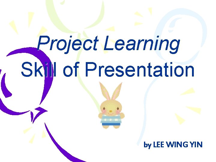 Project Learning Skill of Presentation by LEE WING YIN 