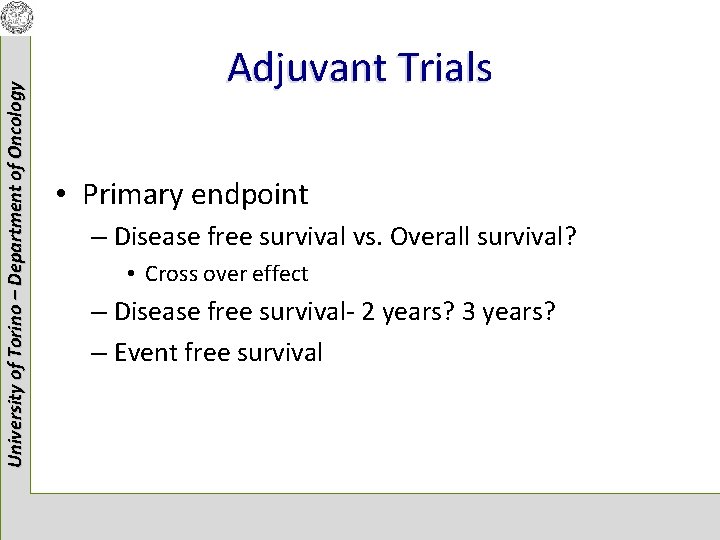 University of Torino – Department of Oncology Adjuvant Trials • Primary endpoint – Disease