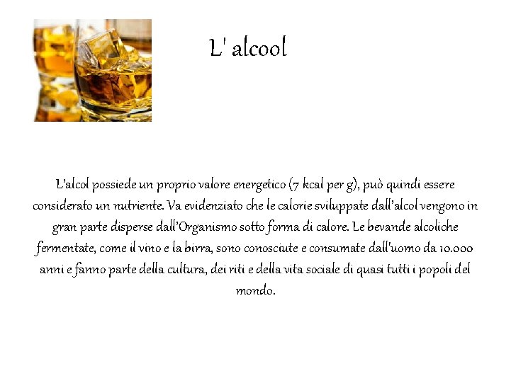 L' alcool L’alcol possiede un proprio valore energetico (7 kcal per g), può quindi