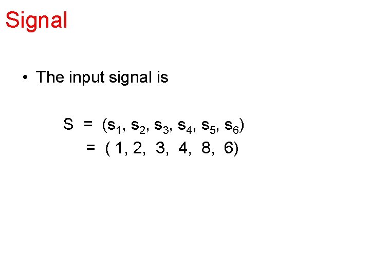 Signal • The input signal is S = (s 1, s 2, s 3,