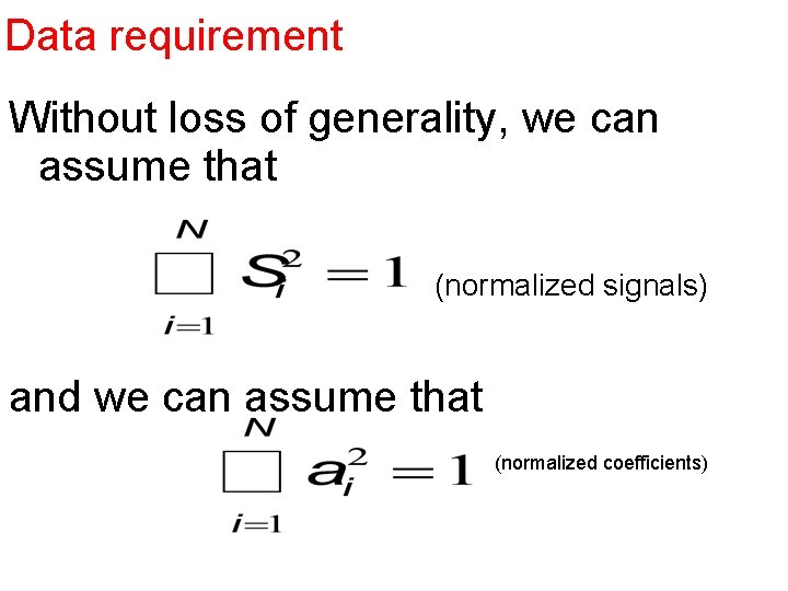 Data requirement Without loss of generality, we can assume that (normalized signals) and we