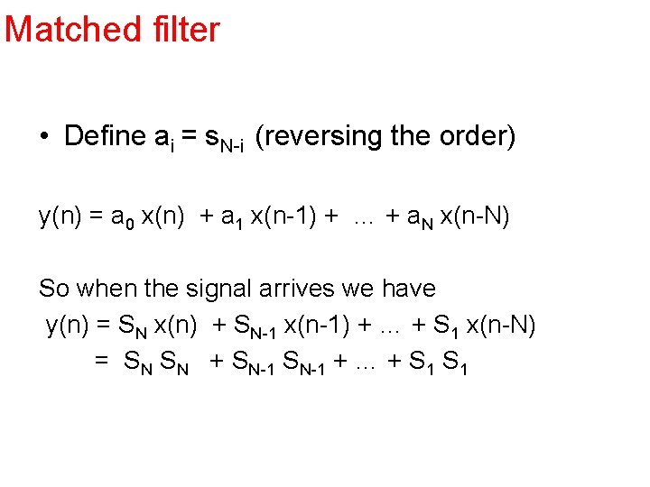 Matched filter • Define ai = s. N-i (reversing the order) y(n) = a