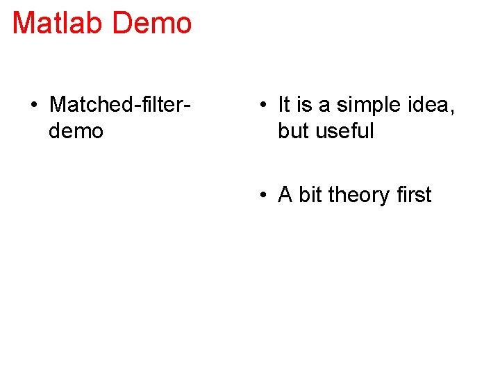 Matlab Demo • Matched-filterdemo • It is a simple idea, but useful • A