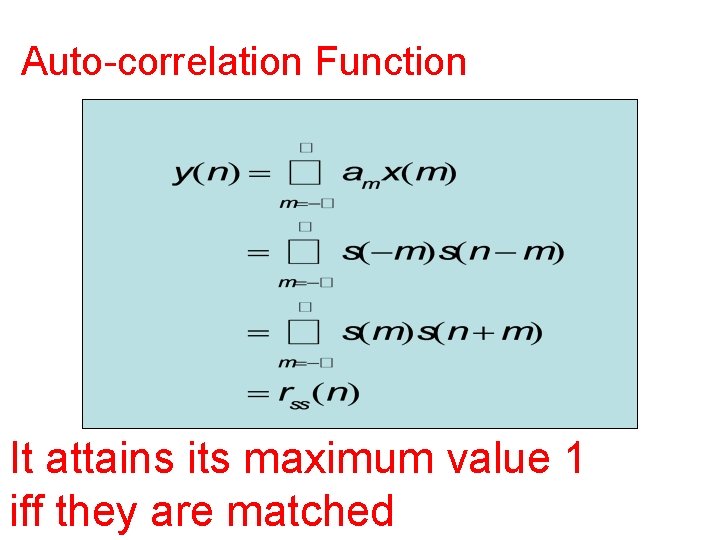 Auto-correlation Function It attains its maximum value 1 iff they are matched 