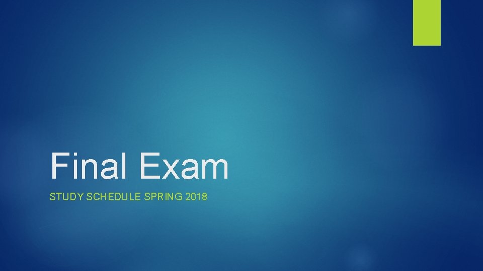 Final Exam STUDY SCHEDULE SPRING 2018 