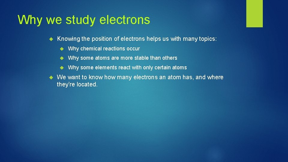 Why we study electrons Knowing the position of electrons helps us with many topics: