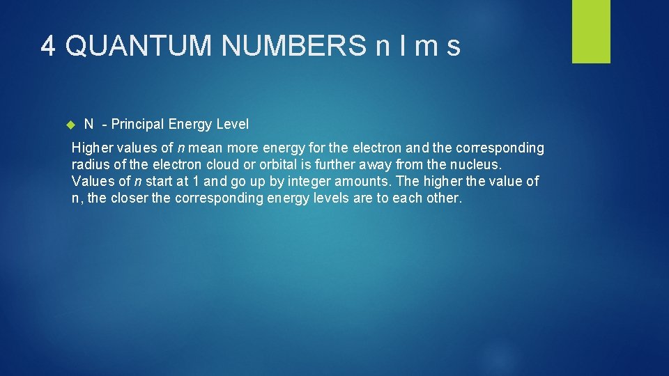 4 QUANTUM NUMBERS n l m s N - Principal Energy Level Higher values