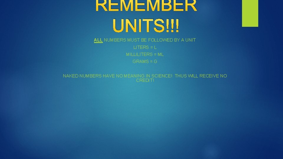 REMEMBER UNITS!!! ALL NUMBERS MUST BE FOLLOWED BY A UNIT LITERS = L MILLILITERS