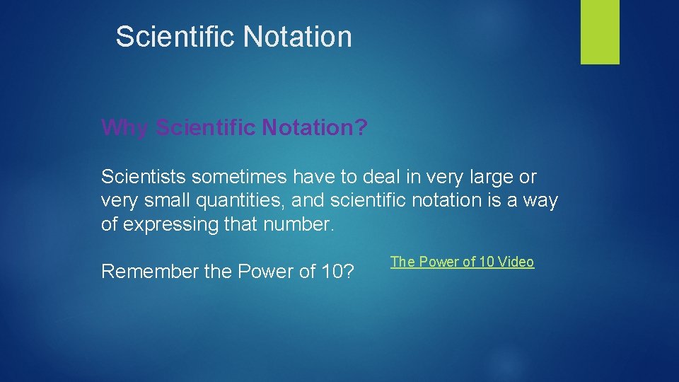 Scientific Notation Why Scientific Notation? Scientists sometimes have to deal in very large or